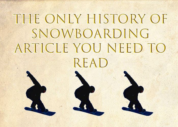 History Of Snowboarding Article You Need To Read Men Do Outdoors